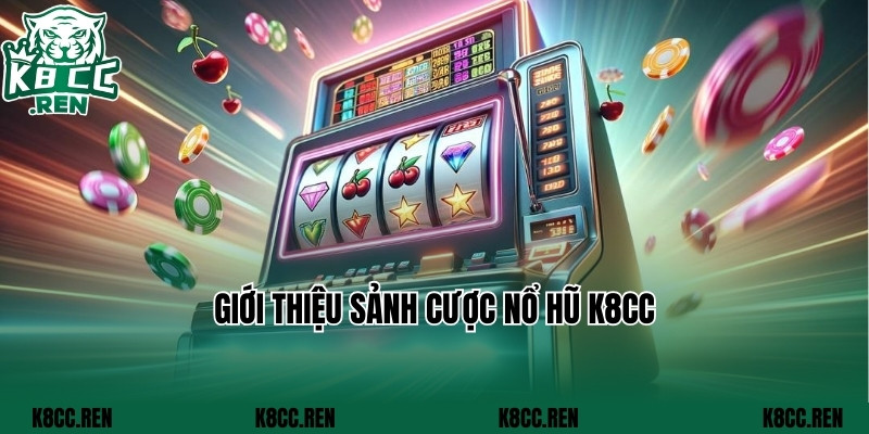 Giới thiệu sảnh cược nổ hũ k8cc