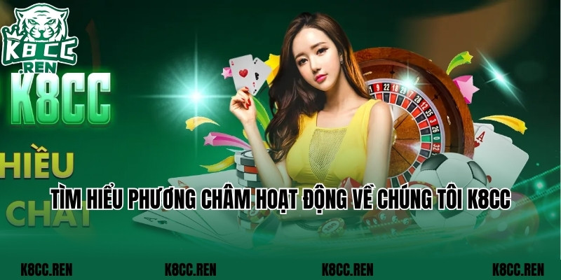 Tìm hiểu phương châm hoạt động về chúng tôi K8cc