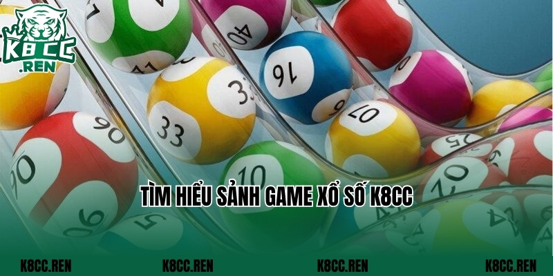 Tìm hiểu sảnh game xổ số K8cc